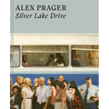 Alex Prager: Silver Lake Drive: (Photography Books, Coffee Table Photo Books, Contemporary Art Books)