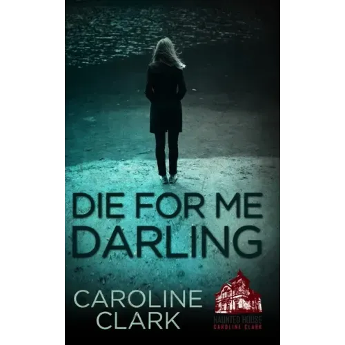 Die For Me Darling: A Dark Psychological Thriller