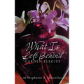 What Is Left Behind: Garden Elegies