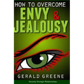 How to Overcome Envy and Jealousy: Develop Stronger Relationships