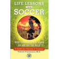 Life Lessons from Soccer: What Your Child Can Learn on and Off the Field--A Guide for Parents and Coaches