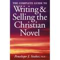 The Complete Guide To Writing & Selling The Christian Novel