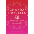 Chakra Crystals: A Beginner's Guide to Self-Healing with Chakra Stones