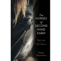 The Horses of Second Wind Farm: Their Lives - Our Lessons