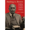 Sterling A. Brown: Building the Black Aesthetic Tradition