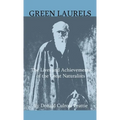 Green Laurels - The Lives And Achievements Of The Great Naturalists