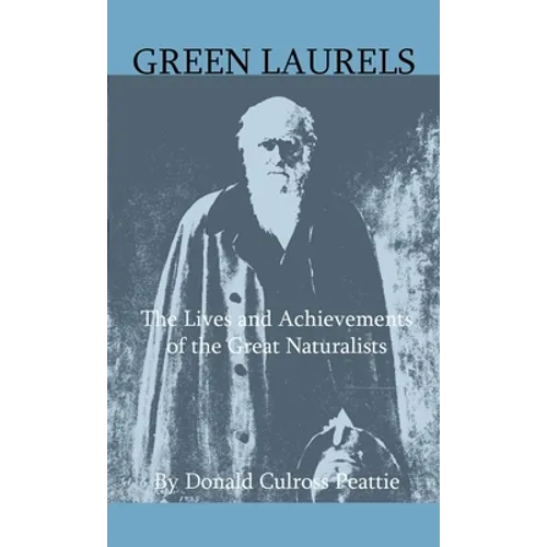 Green Laurels - The Lives And Achievements Of The Great Naturalists