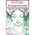 Psychic Development Guide Unlock Your Psychic And Intuition Abilities: A Practical Guide