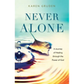 Never Alone: A Journey of Healing through the Power of God