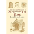 A Concise Dictionary of Architectural Terms: Illustrated