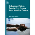 Indigenous Plots in Twenty-First Century Latin American Cinema