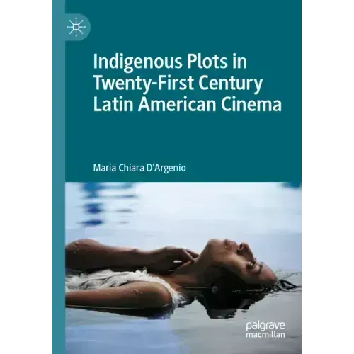Indigenous Plots in Twenty-First Century Latin American Cinema