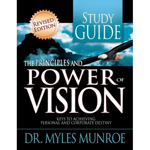 Principles and Power of Vision Study Guide: Keys to Achieving Personal and Corporate Destiny (Revised, Study Guide)