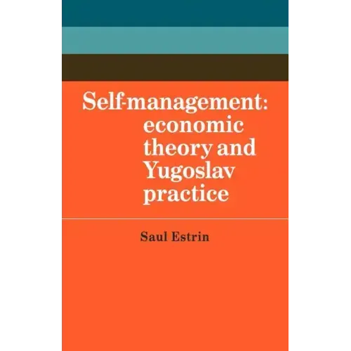 Self-Management: Economic Theory and Yugoslav Practice