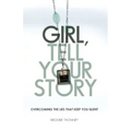 Girl, Tell Your Story: Overcoming the Lies That Keep You Silent