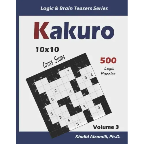 Kakuro: 500 Logic Puzzles (10x10): Keep Your Brain Young