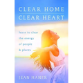 Clear Home, Clear Heart: Learn to Clear the Energy of People & Places