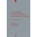 Schleiermacher, the Study of Religion, and the Future of Theology: A Transatlantic Dialogue