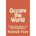 Occupy the World: From the Heart of the Protesters