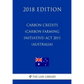 Carbon Credits (Carbon Farming Initiative) Act 2011 (Australia) (2018 Edition)