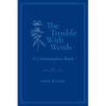 The Trouble With Words: A Commonplace Book