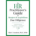 The HR Practitioner's Guide to Mergers & Acquisitions Due Diligence: Understanding the People, Leadership, and Culture Risks in M&A