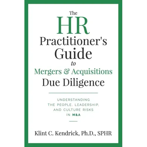 The HR Practitioner's Guide to Mergers & Acquisitions Due Diligence: Understanding the People, Leadership, and Culture Risks in M&A