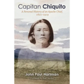 Capitan Chiquito: A Personal History of an Apache Chief, 1821-1919 Volume 50