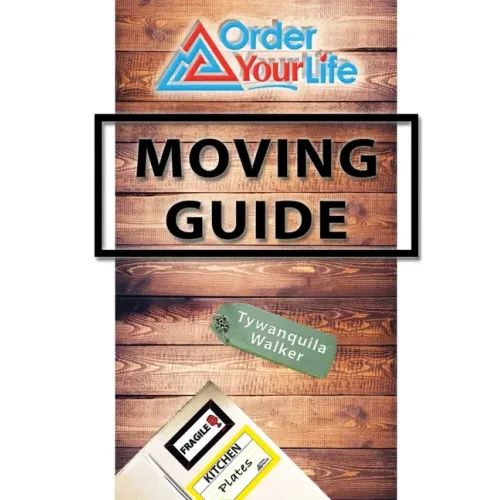 Order Your Life Moving Guide: Complete Moving Guide and Workbook with Moving Checklists, Forms, and Tips