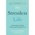 The Stressless Life: Experiencing the Unshakable Presence of God's Indescribable Peace