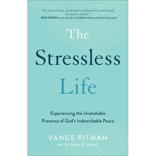The Stressless Life: Experiencing the Unshakable Presence of God's Indescribable Peace