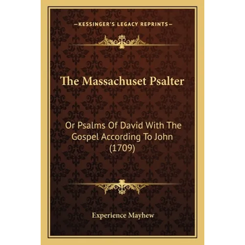 The Massachuset Psalter: Or Psalms Of David With The Gospel According To John (1709)