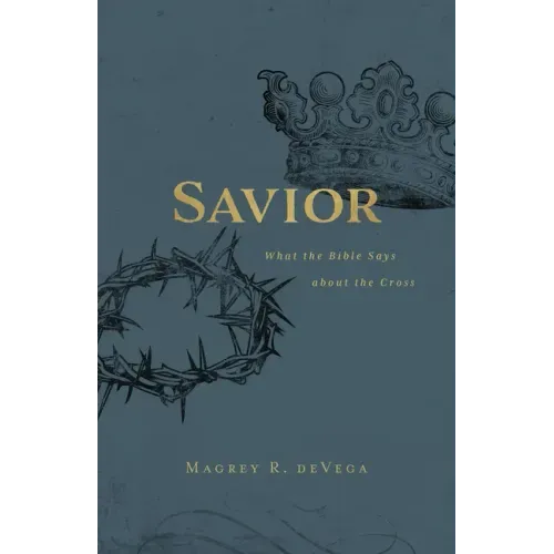 Savior: What the Bible Says about the Cross
