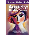 Anxiety: Hidden Causes: Why your anxiety may not be "all in your head" but from something physical