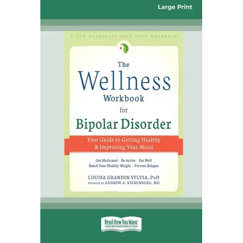 The Wellness Workbook for Bipolar Disorder: Your Guide to Getting Healthy and Improving Your Mood (16pt Large Print Edition)
