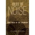 Isles of Noise: Sonic Media in the Caribbean