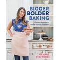 Bigger Bolder Baking: A Fearless Approach to Baking Anytime, Anywhere