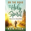 On the Road with the Holy Spirit: A Modern-Day Diary of Signs and Wonders