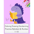 Coloring Drawing Handwriting Practice Alphabet & Number: Workbook For Preschoolers Pre K, Kindergarten and Kids Ages 3-5 Drawing And Writing With Cute