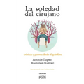 La soledad del cirujano: Crónicas y poemas desde el quirófano