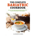 The Complete Bariatric Cookbook: Healthy and Delicious Bariatric Diet Foods to Eat After Weight Loss Surgery