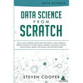 Data Science From Scratch: The #1 Data Science Guide For Everything A Data Scientist Needs To Know: Python, Linear Algebra, Statistics, Coding, A