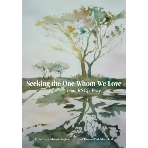 Seeking the One Whom We Love: How RSCJ Pray