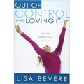 Out of Control and Loving It: Giving God Complete Control of Your Life