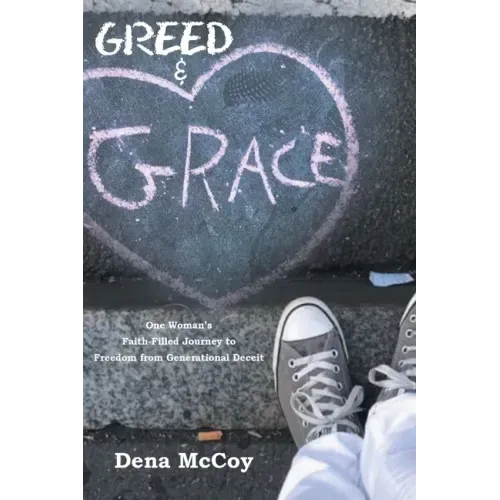 Greed & Grace: One Woman's Faith-Filled Journey to Freedom from Generational Deceit