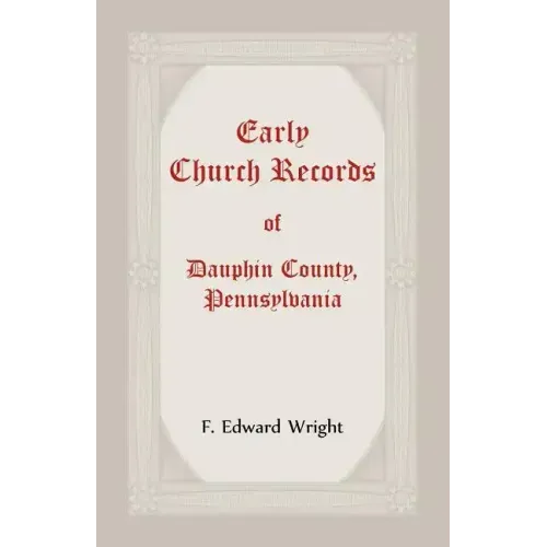 Early Church Records Of Dauphin County, Pennsylvania