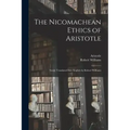 The Nicomachean Ethics of Aristotle: Newly Translated Into English by Robert Williams
