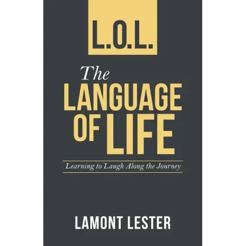L.O.L. the Language of Life: Learning to Laugh Along the Journey