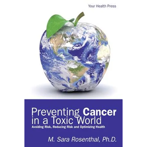 Preventing Cancer in a Toxic World: Risk Avoidance, Risk Reduction and Optimizing Health