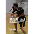 The Complete Strength Training Workout Program for Racquetball: Improve power, speed, agility, and resistance through strength training and proper nut